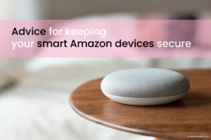 Advice for keeping your smart Amazon devices secure