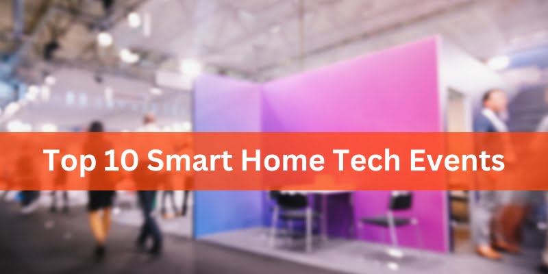 Top 10 Smart Home Tech Events