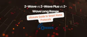 Z Wave vs Z Wave Plus vs Z Wave Long Range Ultimate Guide to Smart Home Protocols